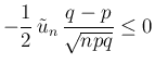 $\displaystyle -\frac{1}{2} \tilde{u}_n \frac{q-p}{\sqrt{npq}}
\leq 0
$