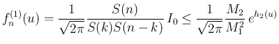 $\displaystyle
f^{(1)}_n(u)
= \frac{1}{\sqrt{2\pi}}\frac{S(n)}{S(k)S(n-k)} I_0
\leq
\frac{1}{\sqrt{2\pi}}\frac{M_2}{M_1^2} e^{h_2(u)}$