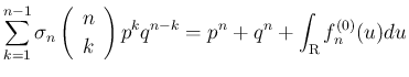 $\displaystyle
\sum_{k=1}^{n-1}\sigma_n\left(\begin{array}{c}n\ k\end{array}\right)p^kq^{n-k}
=p^n+q^n+\int_{\mbox{\boldmath\scriptsize R}}f^{(0)}_n(u)du$
