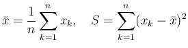 $\displaystyle
\bar{x} = \frac{1}{n}\sum_{k=1}^n x_k,
\hspace{1zw}S = \sum_{k=1}^n (x_k-\bar{x})^2$