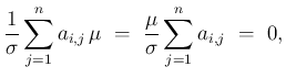 $\displaystyle \frac{1}{\sigma}\sum_{j=1}^n a_{i,j}\,\mu
\ =\ \frac{\mu}{\sigma}\sum_{j=1}^n a_{i,j} \ =\ 0,$