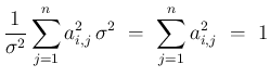 $\displaystyle \frac{1}{\sigma^2}\sum_{j=1}^n a_{i,j}^2\,\sigma^2
\ =\ \sum_{j=1}^n a_{i,j}^2 \ =\ 1$