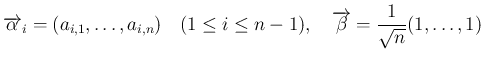 $\displaystyle
\overrightarrow{\alpha}_i = (a_{i,1},\ldots,a_{i,n})
\hspace{1z...
...\leq n-1),
\hspace{1zw}\overrightarrow{\beta} = \frac{1}{\sqrt{n}}(1,\ldots,1)$