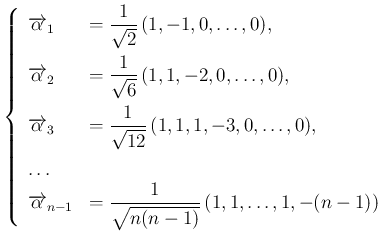 $\displaystyle
\left\{\begin{array}{ll}
\overrightarrow{\alpha}_1 &= \displays...
...splaystyle
\frac{1}{\sqrt{n(n-1)}}\,(1,1,\ldots,1,-(n-1))
\end{array}\right.$
