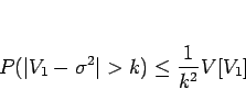 \begin{displaymath}
P(\vert V_1-\sigma^2\vert>k)\leq\frac{1}{k^2}V[V_1]
\end{displaymath}