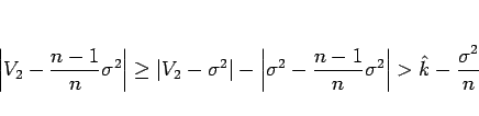 \begin{displaymath}
\left\vert V_2-\frac{n-1}{n}\sigma^2\right\vert
\geq \vert V...
...\frac{n-1}{n}\sigma^2\right\vert
>\hat{k} - \frac{\sigma^2}{n}
\end{displaymath}