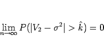 \begin{displaymath}
\lim_{n\rightarrow\infty}P(\vert V_2-\sigma^2\vert>\hat{k})=0
\end{displaymath}