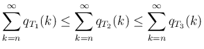 $\displaystyle \sum_{k=n}^\infty q_{T_1}(k)
\leq\sum_{k=n}^\infty q_{T_2}(k)
\leq\sum_{k=n}^\infty q_{T_3}(k)
$