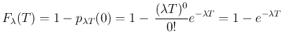 $\displaystyle F_\lambda(T)
= 1-p_{\lambda T}(0) = 1-\,\frac{(\lambda T)^0}{0!}e^{-\lambda T}
= 1 - e^{-\lambda T}
$