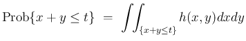 $\displaystyle \mathrm{Prob}\{x+y\leq t\}
\ =\
\int\!\!\int _{\{x+y\leq t\}}h(x,y)dxdy$