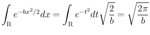 $\displaystyle \int_{\mbox{\boldmath\scriptsize R}}e^{-bx^2/2}dx
= \int_{\mbox{\boldmath\scriptsize R}}e^{-t^2}dt\sqrt{\frac{2}{b}}
= \sqrt{\frac{2\pi}{b}}
$