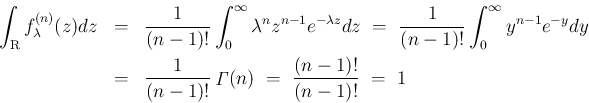 \begin{eqnarray*}\int_{\mbox{\boldmath\scriptsize R}}f_\lambda^{(n)}(z)dz
&=&
...
...hop{\mathit{\Gamma}}(n)
\ =\
\frac{(n-1)!}{(n-1)!}
\ =\
1
\end{eqnarray*}