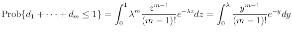 $\displaystyle
\mathrm{Prob}\{d_1+\cdots+d_m\leq 1\}
=\int_0^1\lambda^m\frac{z^{m-1}}{(m-1)!}e^{-\lambda z}dz
=\int_0^\lambda\frac{y^{m-1}}{(m-1)!}e^{-y}dy$