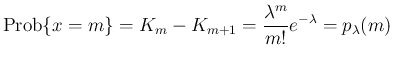 $\displaystyle \mathrm{Prob}\{x=m\} = K_m - K_{m+1} = \frac{\lambda^{m}}{m!}e^{-\lambda}
=p_\lambda(m)
$