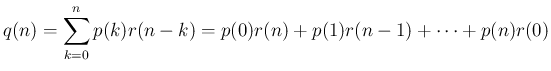 $\displaystyle q(n) = \sum_{k=0}^n p(k)r(n-k)
= p(0)r(n) + p(1)r(n-1)+\cdots+p(n)r(0)
$