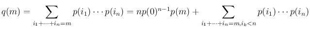 $\displaystyle q(m)
= \sum_{i_1+\cdots+i_n=m}p(i_1)\cdots p(i_n)
= np(0)^{n-1}p(m) + \sum_{i_1+\cdots+i_n=m,i_k<n}p(i_1)\cdots p(i_n)
$