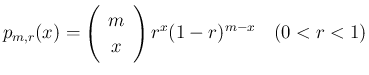 $\displaystyle p_{m,r}(x) = \left(\begin{array}{c}m\\ x\end{array}\right)r^{x}(1-r)^{m-x}\hspace{1zw}(0<r<1)
$