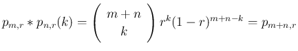 $\displaystyle p_{m,r}\ast p_{n,r}(k) = \left(\begin{array}{c}m+n\\ k\end{array}\right)r^{k}(1-r)^{m+n-k}
= p_{m+n,r}
$