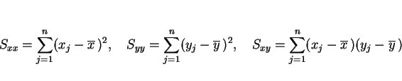 \begin{displaymath}
S_{xx} = \sum_{j=1}^n(x_j-\overline{x}\,)^2,\hspace{1zw}
S_{...
...
S_{xy} = \sum_{j=1}^n(x_j-\overline{x}\,)(y_j-\overline{y}\,)
\end{displaymath}