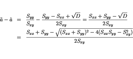 \begin{eqnarray*}\tilde{a}-\hat{a}
& = & \frac{S_{yy}}{S_{xy}}-\frac{S_{yy}-S_...
...qrt{(S_{xx}+S_{yy})^2-4(S_{xx}S_{yy}-S_{xy}^2)}}%
{2S_{xy}}\\
\end{eqnarray*}