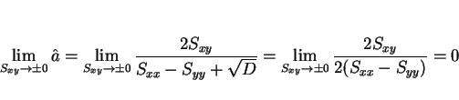 \begin{displaymath}
\lim_{S_{xy}\rightarrow \pm0}\hat{a}
= \lim_{S_{xy}\rightarr...
...m_{S_{xy}\rightarrow \pm0}\frac{2S_{xy}}{2(S_{xx}-S_{yy})}
= 0
\end{displaymath}