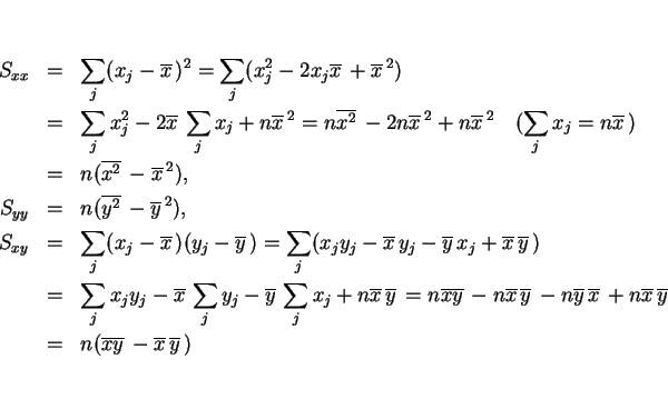 \begin{eqnarray*}S_{xx} & = & \sum_j (x_j-\overline{x}\,)^2
= \sum_j (x_j^2-2x_...
...ne{y}\,\\
& = & n(\overline{xy}\,-\overline{x}\,\overline{y}\,)\end{eqnarray*}