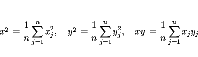 \begin{displaymath}
\overline{x^2}\,=\frac{1}{n}\sum_{j=1}^n x_j^2,\hspace{1zw}
...
...^2,\hspace{1zw}
\overline{xy}\,=\frac{1}{n}\sum_{j=1}^n x_jy_j
\end{displaymath}