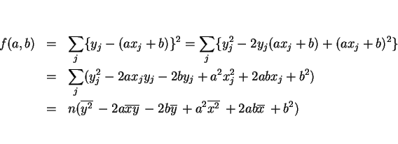\begin{eqnarray*}f(a,b)
& = & \sum_j\{y_j-(ax_j+b)\}^2
= \sum_j\{y_j^2-2y_j(a...
...xy}\,-2b\overline{y}\,+a^2\overline{x^2}\,+2ab\overline{x}\,+b^2)\end{eqnarray*}