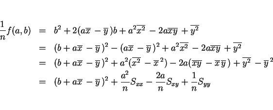 \begin{eqnarray*}\frac{1}{n}f(a,b)
& = & b^2 + 2(a\overline{x}\,-\overline{y}\...
...,)^2 + \frac{a^2}{n}S_{xx}-\frac{2a}{n}S_{xy}
+\frac{1}{n}S_{yy}\end{eqnarray*}