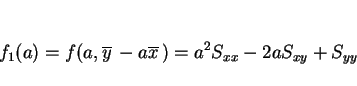 \begin{displaymath}
f_1(a)=f(a,\overline{y}\,-a\overline{x}\,)=a^2S_{xx}-2aS_{xy}+S_{yy}
\end{displaymath}