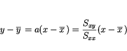 \begin{displaymath}
y-\overline{y}\,=a(x-\overline{x}\,) = \frac{S_{xy}}{S_{xx}}(x-\overline{x}\,)
\end{displaymath}