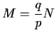 $\displaystyle M=\frac{q}{p}N$