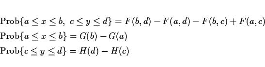 \begin{eqnarray*}
&& \mathrm{Prob}\{a\leq x\leq b,\ c\leq y\leq d\}=F(b,d)-F(a,...
...q b\}=G(b)-G(a)\\
&& \mathrm{Prob}\{c\leq y\leq d\}=H(d)-H(c)
\end{eqnarray*}