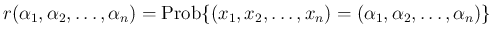 $\displaystyle
r(\alpha_1,\alpha_2,\ldots,\alpha_n)
= \mathrm{Prob}\{(x_1,x_2,\ldots,x_n)=(\alpha_1,\alpha_2,\ldots,\alpha_n)\}$