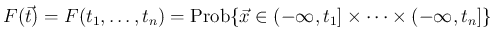 $\displaystyle
F(\vec{t}) = F(t_1,\ldots,t_n)
=\mathrm{Prob}\{\vec{x}\in (-\infty,t_1]\times\cdots\times(-\infty,t_n]\}$