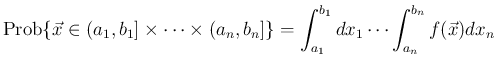 $\displaystyle
\mathrm{Prob}\{\vec{x}\in (a_1,b_1]\times\cdots\times(a_n,b_n]\}
=\int_{a_1}^{b_1}dx_1\cdots\int_{a_n}^{b_n}
f(\vec{x})dx_n$
