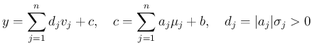 $\displaystyle
y = \sum_{j=1}^n d_j v_j + c,
\hspace{1zw}c=\sum_{j=1}^n a_j\mu_j + b,
\hspace{1zw}d_j = \vert a_j\vert\sigma_j > 0$