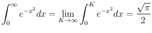 $\displaystyle
\int_0^{\infty}e^{-x^2}dx
= \lim_{K\rightarrow \infty}{\int_0^Ke^{-x^2}dx}
= \frac{\sqrt{\pi}}{2}
$