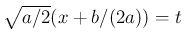 $\sqrt{a/2}(x+b/(2a)) = t$