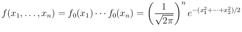 $\displaystyle f(x_1,\ldots,x_n)
= f_0(x_1)\cdots f_0(x_n)
= \left(\frac{1}{\sqrt{2\pi}}\right)^ne^{-(x_1^2+\cdots+x_2^2)/2}
$
