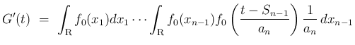 $\displaystyle G'(t)
\ =\
\int_{\mbox{\boldmath\scriptsize R}}f_0(x_1)dx_1\cdot...
...ze R}}f_0(x_{n-1})
f_0\left(\frac{t-S_{n-1}}{a_n}\right)\frac{1}{a_n}\,dx_{n-1}$