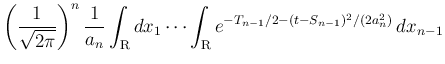 $\displaystyle \left(\frac{1}{\sqrt{2\pi}}\right)^n\frac{1}{a_n}
\int_{\mbox{\bo...
...{\mbox{\boldmath\scriptsize R}}
e^{-T_{n-1}/2-(t-S_{n-1})^2/(2a_n^2)}\,dx_{n-1}$