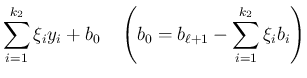 $\displaystyle \sum_{i=1}^{k_2}\xi_iy_i+b_0
\hspace{1zw}\left(b_0=b_{\ell+1}-\sum_{i=1}^{k_2}\xi_i b_i\right)$
