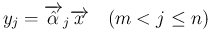 $\displaystyle
y_j = \overrightarrow{\hat{\alpha}}_j\overrightarrow{x}
\hspace{1zw}(m<j\leq n)$