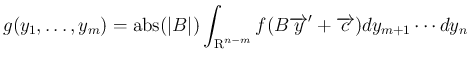 $\displaystyle
g(y_1,\ldots,y_m)
=\mathop{\rm abs}(\vert B\vert)\int_{\mbox{\b...
...riptsize R}^{n-m}}f(B\overrightarrow{y}'+\overrightarrow{c})dy_{m+1}\cdots dy_n$