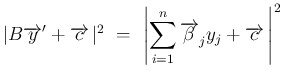 $\displaystyle \vert B\overrightarrow{y}'+\overrightarrow{c} \vert^2
 =\
\left\vert\sum_{i=1}^n\overrightarrow{\beta}_jy_j+\overrightarrow{c} \right\vert^2$