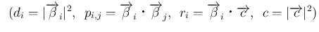 $\displaystyle \hspace{0.5zw}(d_i=\vert\overrightarrow{\beta}_i\vert^2,
\hspace{...
...i\mathrel{}\overrightarrow{c},
\hspace{0.5zw}c=\vert\overrightarrow{c}\vert^2)$