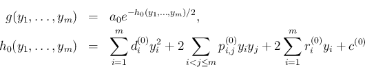 \begin{eqnarray*}g(y_1,\ldots,y_m)
&=&
a_0e^{-h_0(y_1,\ldots,y_m)/2},
\\
h...
...leq m}p^{(0)}_{i,j}y_iy_j
+ 2\sum_{i=1}^mr^{(0)}_iy_i + c^{(0)}\end{eqnarray*}