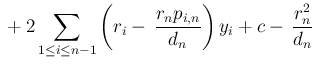 $\displaystyle \mbox{}
+2\sum_{1\leq i\leq n-1}\left(r_i- \frac{r_np_{i,n}}{d_n}\right)y_i
+c- \frac{r_n^2}{d_n}$