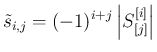 $\displaystyle
\tilde{s}_{i,j} = (-1)^{i+j}\left\vert S^{[i]}_{[j]}\right\vert$